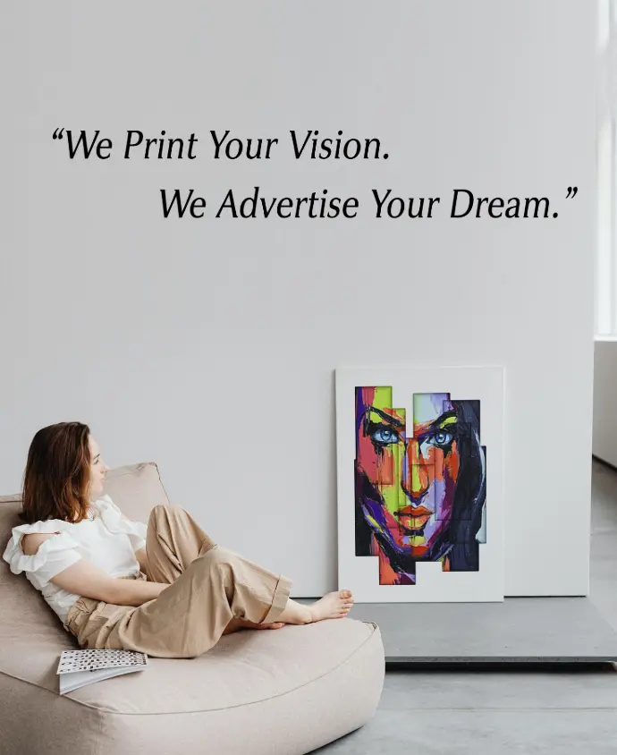 “We Print Your Vision. We Advertise Your Dream.”